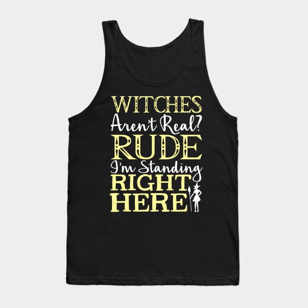 Witches Aren't Real? Rude I'm Standing Right Here - Witch Tank Top by fromherotozero